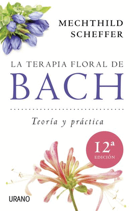 TERAPIA FLORAL DE BACH, LA. TEORIA Y PRACTICA