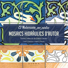EL MODERNISME PER PINTAR. MOSAICS HIDR�ULICS D'AUT