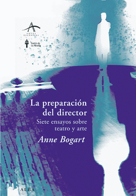 LA PREPARACION DEL DIRECTOR. SIETE ENSAYOS SOBRE TEATRO Y ARTE