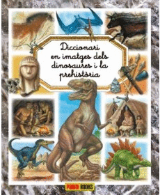 DICCIONARI EN IMATGES DELS DINOSAURES I LA PREHIST�RIA