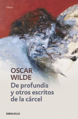 DE PROFUNDIS Y OTROS ESCRITOS DE LA C�RCEL