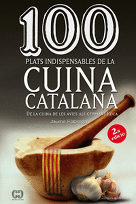 100 PLATS INDISPENSABLES DE LA CUINA CATALANA