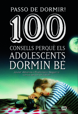 PASSO DE DORMIR! 100 CONSELLS PERQU� ELS ADOLESCENTS DORMIN B�
