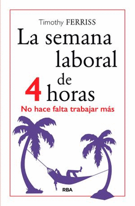 SEMANA LABORAL DE 4 HORAS, LA.(NO HACE FALTA TRABA