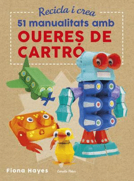 RECICLA I CREA. 51 MANUALITARS AMB OUERES DE CARTR