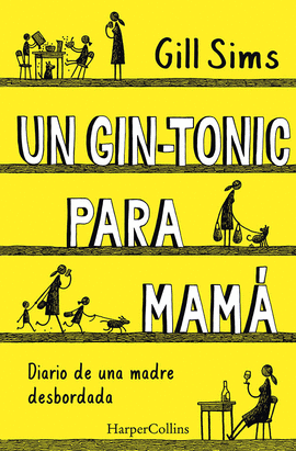 UN GIN-TONIC PARA MAM�. DIARIO DE  UNA MADRE DESBORDADA
