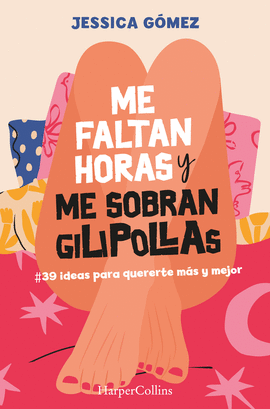 ME FALTAN HORAS Y ME SOBRAN GILIPOLLAS. #39 IDEAS PARA QUERERTE M�S Y MEJOR.