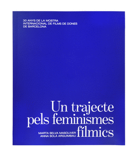 UN TRAJECTE PELS FEMINISMES FILMICS 30 ANYS DE LA MOSTRA I