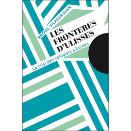 LES FRONTERES D'ULISSES. LA CRISI DELS REFUGIATS A EUROPA