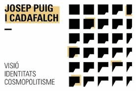 JOSEP PUIG I CADAFALCH. VISI�, IDENTITATS, COSMOPOLITISME