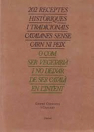 202 RECEPTES HIST�RIQUES I TRADICIONALS CATALANES SENSE CARN NI PEIX O COM SER V