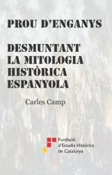 PROU D'ENGANYS - DESMUNTANT LA MITOLOGIA HISTRICA ESPANYOLA