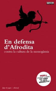 EN DEFENSA D'AFRODITA : CONTRA LA CULTURA DE LA MONOG�MIA