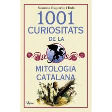 1001 CURIOSITATS DE LA MITOLOGIA CATALANA