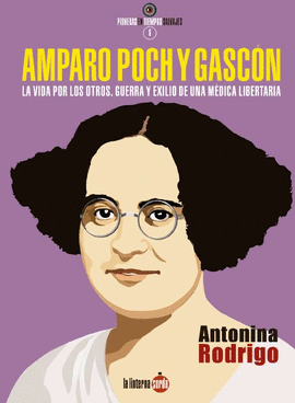 AMPARO POCH Y GASCN. LA VIDA POR LOS OTROS. GUERRA Y EXILIO DE UNA MDICA LIBER