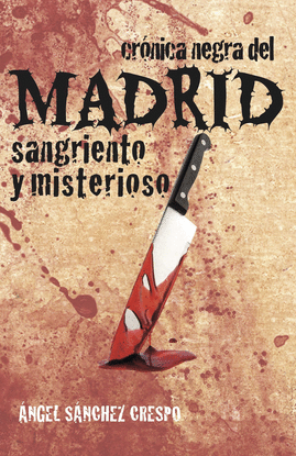 CRONICA NEGRA DEL MADRID SANGRIENTO Y MISTERIOSO