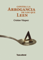 CONTRA LA ARROGANCIA DE LOS QUE LEEN