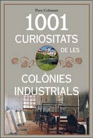 1001 CURIOSITATS DE LES COLNIES INDUSTRIALS