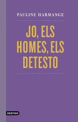 JO, ELS HOMES, ELS DETESTO