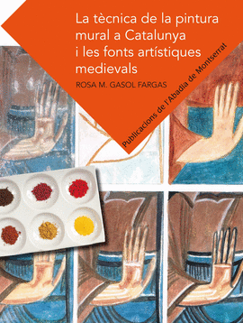 LA T�CNICA DE LA PINTURA MURAL A CATALUNYA I LES FONTS ART�STIQUES MEDIEVALS