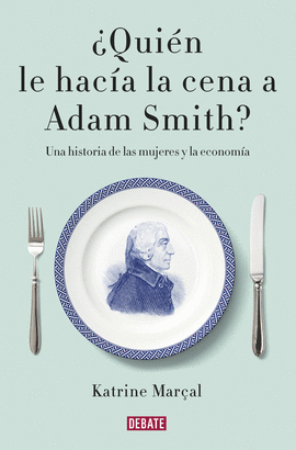 �QUI�N LE HAC�A LA CENA A ADAM SMITH?