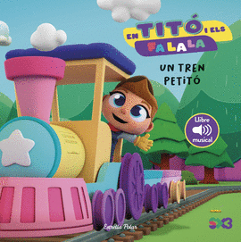 EN TIT I ELS FA LA LA. UN TREN PETIT
