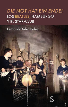 DIE NOT HAT EIN ENDE! LOS BEATLES, HAMBURGO Y EL STAR CLUB