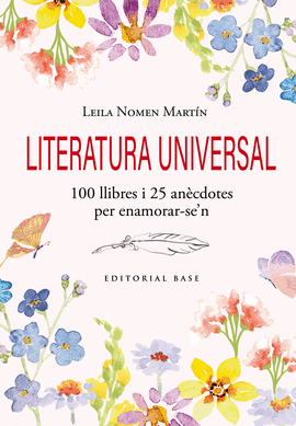 LITERATURA UNIVERSAL. 100 LLIBRES I 25 ANCDOTES PER ENAMORAR-SE'N