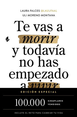 TE VAS A MORIR Y TODAV�A NO HAS EMPEZADO A VIVIR